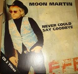 lataa albumi Moon Martin - Never Could Say Goodbye