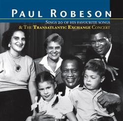 Album herunterladen Paul Robeson - Sings 20 Favourite SongsTransatlantic Exchange Concert