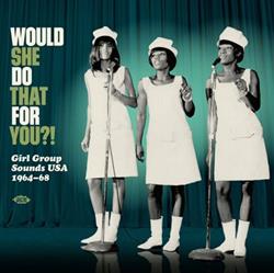 last ned album Various - Would She Do That For You Girl Group Sounds USA 1964 68
