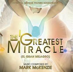 lataa albumi Mark McKenzie - The Greatest Miracle El Gran MilagroOriginal Motion Picture Soundtrack