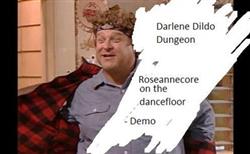 baixar álbum Darlene Dildo Dungeon - Roseannecore On The Dancefloor Demo