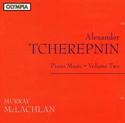 écouter en ligne Alexander Tcherepnin, Murray McLachlan - Piano Music Volume 2