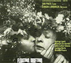 Download Ian Pace , Simon Limbrick György Ligeti, Michael Zev Gordon, John Luther Adams, Luciano Berio, Michael Pisaro - Floating Drifting