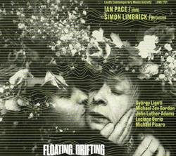 Ian Pace , Simon Limbrick György Ligeti, Michael Zev Gordon, John Luther Adams, Luciano Berio, Michael Pisaro - Floating Drifting