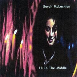 Album herunterladen Sarah McLachlan - Hi In The Middle