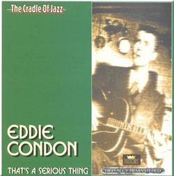 Download Eddie Condon - Thats A Serious Thing