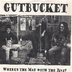 Gutbucket - Wheres The Man With The Jive