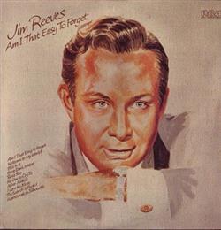 last ned album Jim Reeves - Am I That Easy To Forget