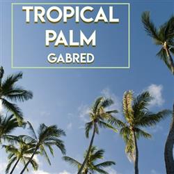 descargar álbum Gabred - Tropical Palm