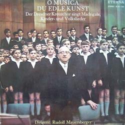 Album herunterladen Dresdner Kreuzchor, Rudolf Mauersberger - O Musica Du Edle Kunst Der Dresdner Kreuzchor Singt Madrigale Kinder Und Volkslieder