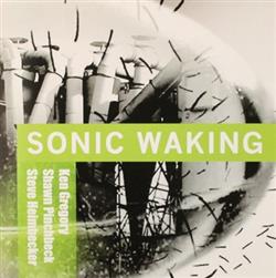online anhören Ken Gregory , Shawn Pinchbeck, Steve Heimbecker - Sonic Waking