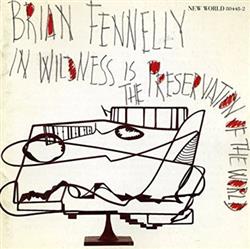 Album herunterladen Brian Fennelly - In Wildness Is The Preservation Of The World