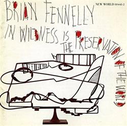 Download Brian Fennelly - In Wildness Is The Preservation Of The World