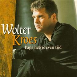 descargar álbum Wolter Kroes - Papa Heb Je Even Tijd