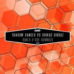 lataa albumi Shadow Dancer Vs Sirkus Sirkuz - Build Use Remixes