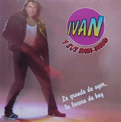 Download Ivan Y Sus Bam Band - Lo Grande De Ayer La Locura De Hoy