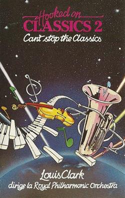 écouter en ligne Louis Clark Dirige La Royal Philharmonic Orchestra - Hooked On Classics 2 Cant Stop The Classics