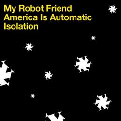 descargar álbum My Robot Friend - America Is Automatic Isolation