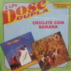 last ned album Chiclete Com Banana - 2 LPS Dose Dupla