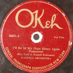 Markel's Orchestra - Ill Be In My Dixie Home Again Tomorrow Truly