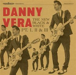 online anhören Danny Vera - The New Black And White Part I II III