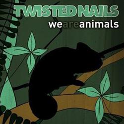 descargar álbum Twisted Nails - We Are Animals