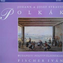 télécharger l'album Johann & Josef Strauss, Budapesti Fesztiválzenekar, Fischer Iván - Polkák