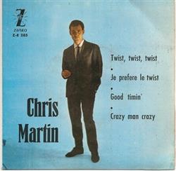 télécharger l'album Chris Martin - Twist Twist Twist Je Prefere Le Twist Good Timin Crazy Man Crazy