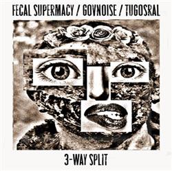 ladda ner album Fecal Supermacy Govnoise Tugosral - 3 Way Split