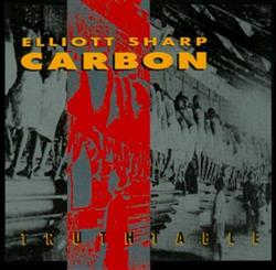 Album herunterladen Elliott Sharp Carbon - Truthtable