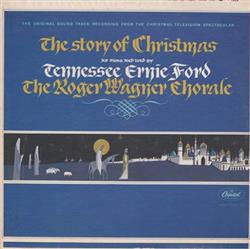 télécharger l'album Tennessee Ernie Ford, The Roger Wagner Chorale - The Story Of Christmas As Sung And Told By Tennessee Ernie Ford And The Roger Wagner Chorale