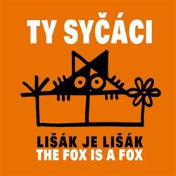 lataa albumi Ty Syčáci - Lišák Je Lišák The Fox Is A Fox