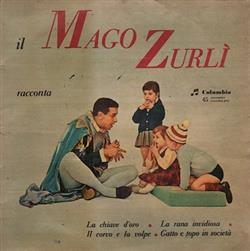 baixar álbum Mago Zurlì - Il Mago Zurlì Racconta La Chiave DOro La Rana Invidiosa Il Corvo E La Volpe Gatto E Topo In società