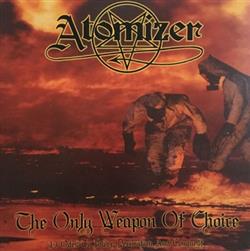 escuchar en línea Atomizer - The Only Weapon Of Choice 13 Odes To Power Decimation And Conquest