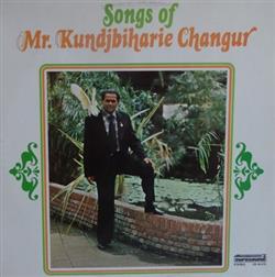 online anhören Mr Kundjbiharie Changur - Songs Of Mr Kundjbiharie Changur