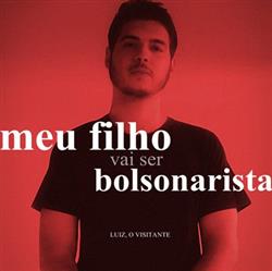 last ned album Luiz, O Visitante - Meu Filho Vai Ser Bolsonarista