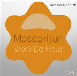 last ned album Moccorijun, Toru S - Work Da Haus