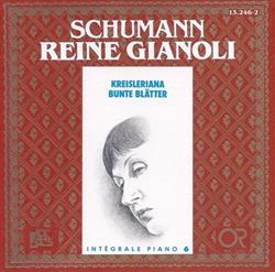 last ned album Schumann, Reine Gianoli - Kreisleriana Bunte Blätter Intégrale Piano 6