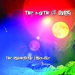 descargar álbum The Psychedelic Ensemble - The Myth Of Dying