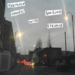 Tremolo Ghosts and Smiling Strange - Split W Smiling Strange