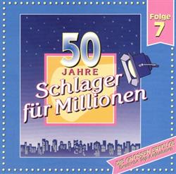 ladda ner album Various - 50 Jahre Schlager Für Millionen Folge 7