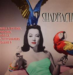 online luisteren Various - Shadrach Blues Rhythm Popcorn Exotica Tittyshakers Vol 9