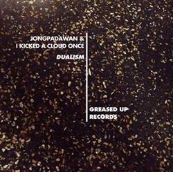 télécharger l'album JONGPADAWAN & I Kicked A Cloud Once - Dualism