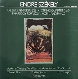 last ned album Endre Székely - Die Letzten Gesänge String Quartet Nº5 Rhapsody For Violin Horn And Piano