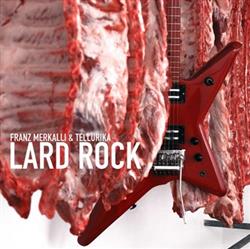 last ned album Franz Merkalli & Tellurika - Lard Rock