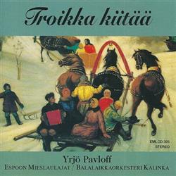 baixar álbum Yrjö Pavloff, Espoon Mieslaulajat Balalaikkaorkesteri Kalinka - Troikka Kiitää