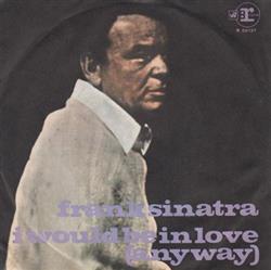 last ned album Frank Sinatra - I Would Be In Love Anyway