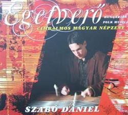 descargar álbum Szabó Dániel - Egetverő Cimbalmos Magyar Népzene Hungarian Folk Music