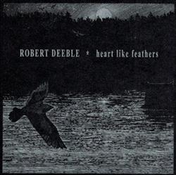 descargar álbum Robert Deeble - Heart Like Feathers