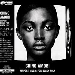 télécharger l'album Chino Amobi チーノアモービ - Airport Music For Black Folk エアポートミュージックフォーブラックフォーク